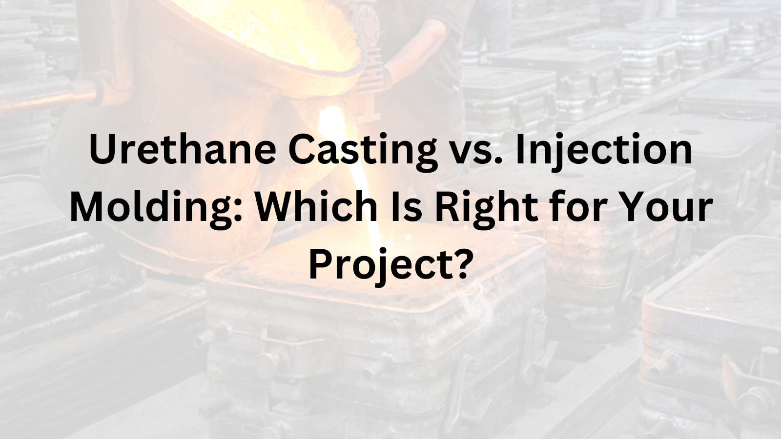 urethane-casting-vs-injection-molding